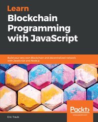 Learn Blockchain Programming with JavaScript [DRM] - Traub Eric Traub - ebook