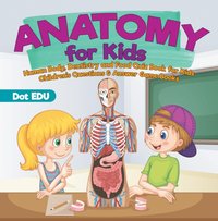 Anatomy for Kids | Human Body, Dentistry and Food Quiz Book for Kids | Children's Questions & Answer Game Books [DRM] - Dot EDU - ebook