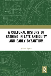 Cultural History of Bathing in Late Antiquity and Early Byzantium [DRM] - Michal Zytka - ebook