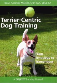 TERRIER-CENTRIC DOG TRAINING [DRM] - Dawn Antoniak-Mitchell - ebook