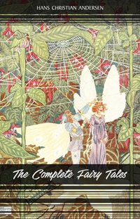 Complete Fairy Tales of Hans Christian Andersen: 168 Fairy Tales in one volume [DRM] - Andersen Hans Christian Andersen - ebook