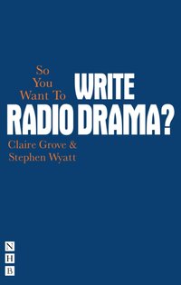 So You Want To Write Radio Drama? [DRM] - Stephen Wyatt - ebook