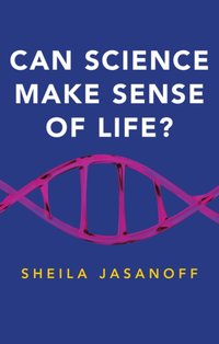 Can Science Make Sense of Life? [DRM] - Sheila Jasanoff - ebook