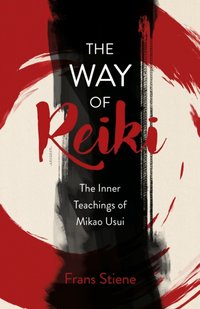 Way of Reiki - The Inner Teachings of Mikao Usui [DRM] - Frans Stiene - ebook