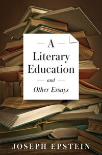 Literary Education and Other Essays [DRM] - Joseph Epstein - ebook