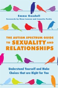 Autism Spectrum Guide to Sexuality and Relationships [DRM] - Dr Wenn Lawson - ebook