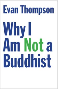 Why I Am Not a Buddhist [DRM] - Thompson Evan Thompson - ebook