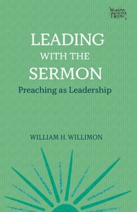 Leading with the Sermon [DRM] - Willimon William H. Willimon - ebook