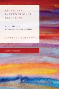 Re-Writing International Relations [DRM] - Zeynep  Gulsah Capan - ebook