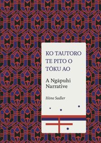 Ko Tautoro, Te pito o Toku Ao [DRM] - Hone Sadler - ebook