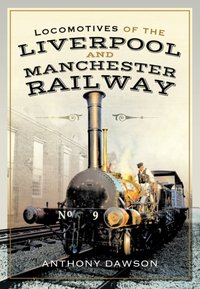 Locomotives of the Liverpool and Manchester Railway [DRM] - Anthony Dawson - ebook