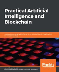 Practical Artificial Intelligence and Blockchain [DRM] - Krishnan Anantha Krishnan - ebook