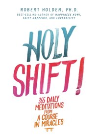 Holy Shift! [DRM] - Ph.D. Robert Holden - ebook