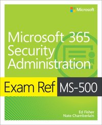 Exam Ref MS-500 Microsoft 365 Security Administration [DRM] - Nate Chamberlain - ebook