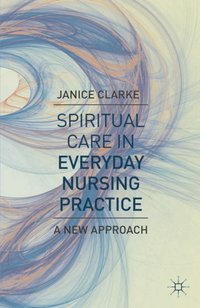 Spiritual Care in Everyday Nursing Practice [DRM] - Janice Clarke - ebook