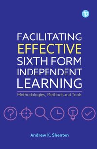 Facilitating Effective Sixth Form Independent Learning [DRM] - Andrew K. Shenton - ebook