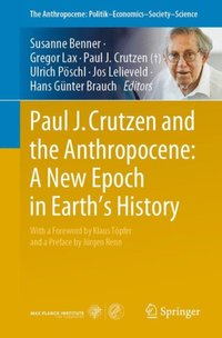 Paul J. Crutzen and the Anthropocene:  A New Epoch in Earth's History [DRM] - Susanne Benner - ebook