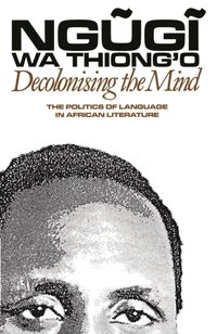 Decolonising the Mind [DRM] - Ngugi wa Thiong'o - ebook