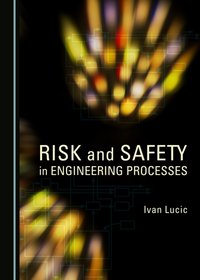 Risk and Safety in Engineering Processes [DRM] - Ivan Lucic - ebook