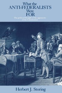 What the Anti-Federalists Were For [DRM] - Herbert J. Storing - ebook