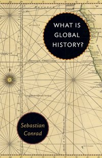 What Is Global History? [DRM] - Sebastian Conrad - ebook