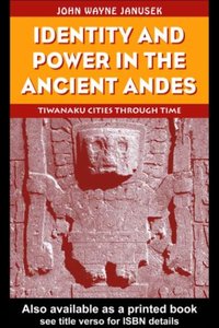 Identity and Power in the Ancient Andes [DRM] - John Wayne Janusek - ebook