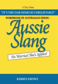 Wordbook of Australian Idiom - Aussie Slang [DRM] - Kerrin P. Rowe - ebook