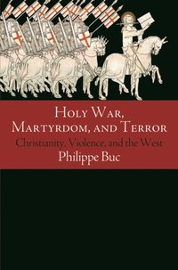 Holy War, Martyrdom, and Terror [DRM] - Philippe Buc - ebook