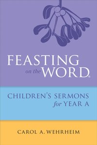 Feasting on the Word Childrens's Sermons for Year A [DRM] - Carol  A Wehrheim - ebook