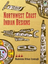 Northwest Coast Indian Designs [DRM] - Madeleine Orban-Szontagh - ebook