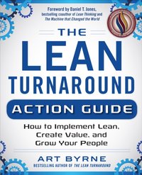 Lean Turnaround Action Guide: How to Implement Lean, Create Value and Grow Your People [DRM] - Art Byrne - ebook