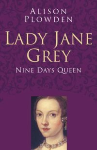 Lady Jane Grey: Classic Histories Series [DRM] - Alison Plowden - ebook