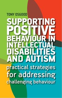 Supporting Positive Behaviour in Intellectual Disabilities and Autism [DRM] - Tony Osgood - ebook