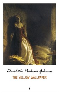 Yellow Wallpaper [DRM] - Gilman Charlotte Perkins Gilman - ebook