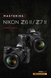Mastering the Nikon Z6 II / Z7 II [DRM] - Darrell Young - ebook