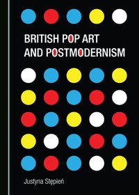 British Pop Art and Postmodernism [DRM] - Justyna Stepien - ebook