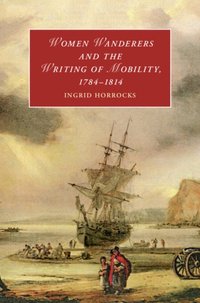 Women Wanderers and the Writing of Mobility, 1784-1814 [DRM] - Ingrid Horrocks - ebook