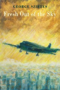 Fresh Out of the Sky [DRM] - George Szirtes - ebook