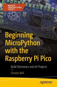 Beginning MicroPython with the Raspberry Pi Pico [DRM] - Charles Bell - ebook