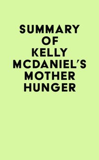 Summary of Kelly McDaniel's Mother Hunger [DRM] - IRB Media - ebook