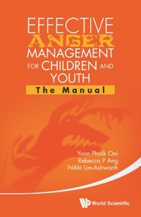 Effective Anger Management For Children And Youth: The Manual And The Workbook [DRM] - Lim-ashworth Nikki Lim-ashworth - ebook