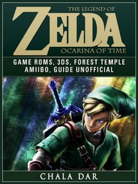 Legend of Zelda Ocarina of Time Game Roms, 3DS, Forest Temple, Amiibo, Guide Unofficial [DRM] - Chala Dar - ebook