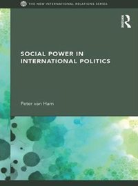 Social Power in International Politics [DRM] - Peter van Ham - ebook