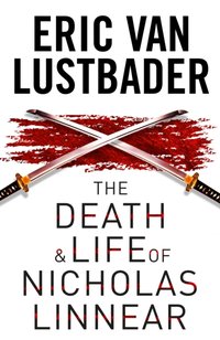 Death and Life of Nicholas Linnear [DRM] - Lustbader Eric Van Lustbader - ebook