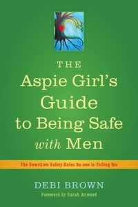 Aspie Girl's Guide to Being Safe with Men [DRM] - Sarah Attwood - ebook