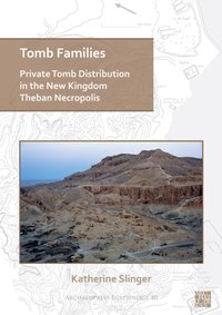 Tomb Families: Private Tomb Distribution in the New Kingdom Theban Necropolis [DRM] - Katherine Slinger - ebook