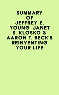 Summary of Jeffrey E. Young, Janet S. Klosko & Aaron T. Beck's Reinventing Your Life [DRM] - IRB Media - ebook