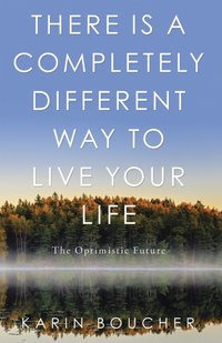 There Is a Completely Different Way to Live Your Life [DRM] - Karin Boucher - ebook