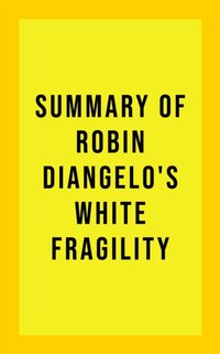 Summary of Robin DiAngelo's White Fragility [DRM] - IRB Media - ebook