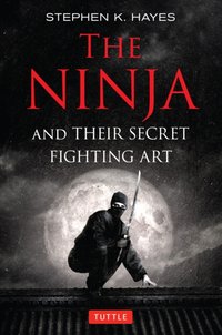 Ninja and Their Secret Fighting Art [DRM] - Stephen K. Hayes - ebook